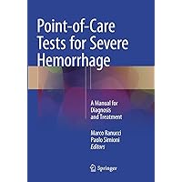 Point-of-Care Tests for Severe Hemorrhage: A Manual for Diagnosis and Treatment Point-of-Care Tests for Severe Hemorrhage: A Manual for Diagnosis and Treatment Paperback Kindle Hardcover