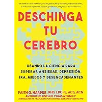 Deschinga Tu Cerebro: Usando La Ciencia Para Superar Ansiedad, Depresión, Ira, Miedos Y Descadenantes (5-Minute Therapy) (Spanish Edition)