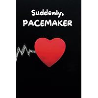 Suddenly, Pacemaker: A Helpful Journal to Record Physical and Emotional Symptoms to Aid in Recovery