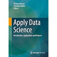 Apply Data Science: Introduction, Applications and Projects Apply Data Science: Introduction, Applications and Projects Paperback Kindle