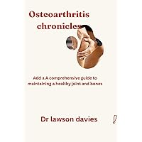 Osteoarthritis chronicles: A comprehensive guide to maintain a healthy joint and bones Osteoarthritis chronicles: A comprehensive guide to maintain a healthy joint and bones Paperback Kindle