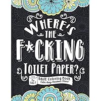 Where's the F*cking Toilet Paper?: Color Away Pandemic Chaos! Stress relieving and relaxing coloring pages to help you deal with the craziness of this world. Where's the F*cking Toilet Paper?: Color Away Pandemic Chaos! Stress relieving and relaxing coloring pages to help you deal with the craziness of this world. Paperback