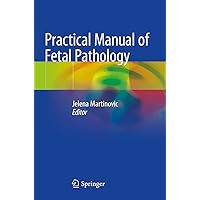 Practical Manual of Fetal Pathology Practical Manual of Fetal Pathology Paperback Kindle Hardcover