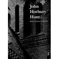John Horbury Hunt: Radical Architect 1838-1904 John Horbury Hunt: Radical Architect 1838-1904 Paperback