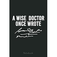 Mens A Wise Doctor Once Wrote Funny Handwriting Doctor Gift Notebook: Notebook | Diary | Composition | 6x9 | 110 Pages | White Paper | Doctor Gift for Women | Doctoral graduation gift