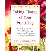 Taking Charge of Your Fertility: The Definitive Guide to Natural Birth Control, Pregnancy Achievement, and Reproductive Health (Revised Edition) Taking Charge of Your Fertility: The Definitive Guide to Natural Birth Control, Pregnancy Achievement, and Reproductive Health (Revised Edition) Hardcover Paperback Kindle School & Library Binding