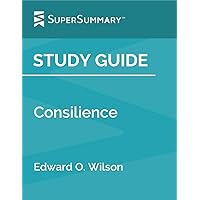 Study Guide: Consilience by Edward O. Wilson (SuperSummary)