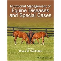 Nutritional Management of Equine Diseases and Special Cases Nutritional Management of Equine Diseases and Special Cases Kindle Paperback