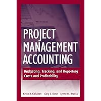 Project Management Accounting: Budgeting, Tracking, and Reporting Costs and Profitability Project Management Accounting: Budgeting, Tracking, and Reporting Costs and Profitability Hardcover