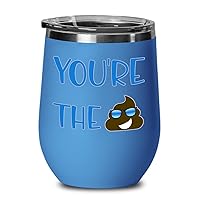 Youre The Shit Wine Tumbler Inappropriate Quirky Gag Jokes for Boyfriend or Husband Cool Sarcastic Funny Poop Pun Novelty 12oz Hot Cold Cup Coffee Tea