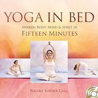 Yoga in Bed: Awaken Body, Mind & Spirit in Fifteen Minutes Yoga in Bed: Awaken Body, Mind & Spirit in Fifteen Minutes Spiral-bound Hardcover