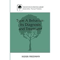 Type A Behavior: Its Diagnosis and Treatment (Prevention in Practice Library) Type A Behavior: Its Diagnosis and Treatment (Prevention in Practice Library) Kindle Hardcover Paperback