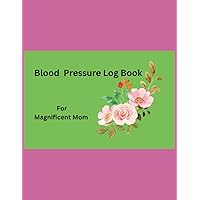Blood Pressure Logbook for Magnificent Mom: Gift for Mothers