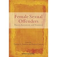 Female Sexual Offenders: Theory, Assessment and Treatment Female Sexual Offenders: Theory, Assessment and Treatment Kindle Hardcover Paperback