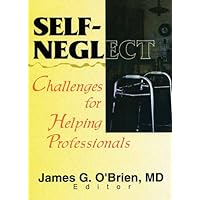 Self-Neglect: Challenges for Helping Professionals Self-Neglect: Challenges for Helping Professionals Kindle Hardcover Paperback