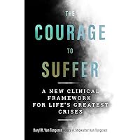 The Courage to Suffer: A New Clinical Framework for Life's Greatest Crises (Spirituality and Mental Health) The Courage to Suffer: A New Clinical Framework for Life's Greatest Crises (Spirituality and Mental Health) Paperback Kindle