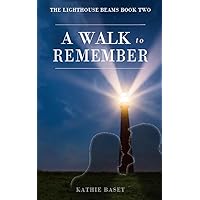 A Walk To Remember: A Romance Novel (The Lighthouse Beams Book 2)