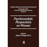 Psychoanalytic Perspectives On Women Psychoanalytic Perspectives On Women Paperback Kindle