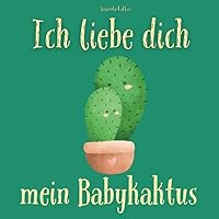 Ich Liebe Dich Mein Babykaktus (German Edition)
