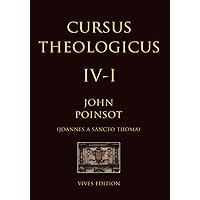 Cursus Theologicus - Tomus Quartus - I (Cursus Theologicus - Ioannes a Sancto Thoma [John Poinsot]) (Latin Edition)