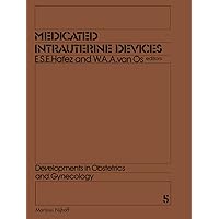 Medicated Intrauterine Devices: Physiological and Clinical Aspects (Developments in Obstetrics and Gynecology, 5) Medicated Intrauterine Devices: Physiological and Clinical Aspects (Developments in Obstetrics and Gynecology, 5) Paperback