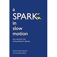 A Spark in Slow Motion: One Woman's Way with Parkinson's Disease
