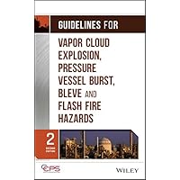 Guidelines for Vapor Cloud Explosion, Pressure Vessel Burst, BLEVE, and Flash Fire Hazards Guidelines for Vapor Cloud Explosion, Pressure Vessel Burst, BLEVE, and Flash Fire Hazards Kindle Hardcover