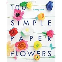 100 Simple Paper Flowers 100 Simple Paper Flowers Paperback