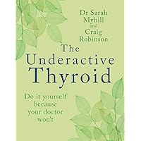 The Underactive Thyroid: Do it yourself because your doctor won’t The Underactive Thyroid: Do it yourself because your doctor won’t Paperback Kindle