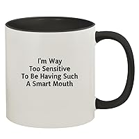 I'm Way Too Sensitive to Be Having Such A Smart Mouth - 11oz Ceramic Colored Inside & Handle Coffee Mug, Black
