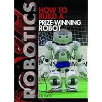 How to Build a Prize-Winning Robot (Robotics) How to Build a Prize-Winning Robot (Robotics) Library Binding Paperback