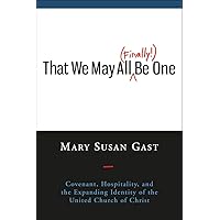 That We May All (Finally!) Be One: Covenant, Hospitality, and the Expanding Identity of the United Church of Christ