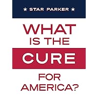 What Is the CURE for America? What Is the CURE for America? Kindle Paperback