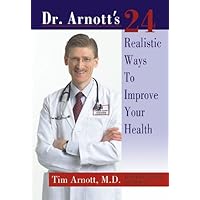 Dr. Arnott's 24 Realistic Ways to Improve Your Health Dr. Arnott's 24 Realistic Ways to Improve Your Health Kindle Paperback