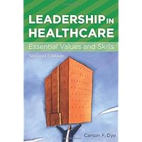 Leadership in Healthcare: Essential Values and Skills (American College of Healthcare Executives Management Series) Leadership in Healthcare: Essential Values and Skills (American College of Healthcare Executives Management Series) Paperback