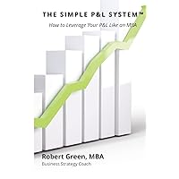 The Simple P&L System: How to Leverage Your P&L Like an MBA The Simple P&L System: How to Leverage Your P&L Like an MBA Kindle Paperback