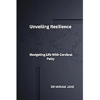 Unveiling Resilience: Navigating Life With Cerebral Palsy