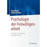 Psychologie der Freiwilligenarbeit: Motivation, Gestaltung und Organisation (German Edition) Psychologie der Freiwilligenarbeit: Motivation, Gestaltung und Organisation (German Edition) Hardcover