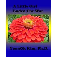 A Little Girl Ended the War (One Kidney Bean’s Destiny Book 1) A Little Girl Ended the War (One Kidney Bean’s Destiny Book 1) Kindle