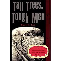 Tall Trees, Tough Men (Vivid, Anecdotal History of Logging and Log-Driving in New E) Tall Trees, Tough Men (Vivid, Anecdotal History of Logging and Log-Driving in New E) Paperback Kindle Hardcover