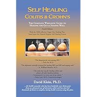 Self Healing Colitis & Crohns: The Complete Wholistic Guide to Healing the Gut & Staying Well Self Healing Colitis & Crohns: The Complete Wholistic Guide to Healing the Gut & Staying Well Paperback Kindle