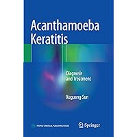 Acanthamoeba Keratitis: Diagnosis and Treatment Acanthamoeba Keratitis: Diagnosis and Treatment Paperback Kindle Hardcover