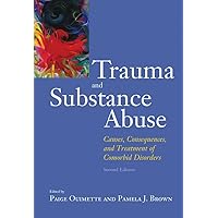 Trauma and Substance Abuse: Causes, Consequences, and Treatment of Comorbid Disorders Trauma and Substance Abuse: Causes, Consequences, and Treatment of Comorbid Disorders Hardcover Kindle