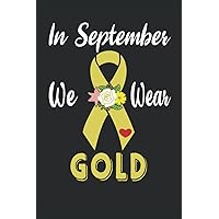 In September We Wear Gold: Blank Lined Journal Childhood Cancer Awareness Gold Ribbon With Flowers