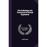 The Pathology and Treatment of Sexual Impotence The Pathology and Treatment of Sexual Impotence Hardcover Paperback