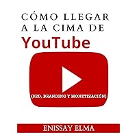 Cómo llegar a la cima de (YouTube SEO, BRANDING y monetización): Lista de verificación para administrar e involucrar a su comunidad en la aplicación YouTube (Spanish Edition)