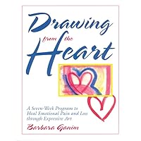 Drawing from the Heart: A Seven-Week Program to Heal Emotional Pain and Loss through Expressive Art Drawing from the Heart: A Seven-Week Program to Heal Emotional Pain and Loss through Expressive Art Paperback