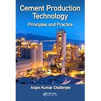 Cement Production Technology: Principles and Practice Cement Production Technology: Principles and Practice Hardcover Kindle Paperback
