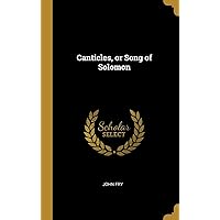 Canticles, or Song of Solomon Canticles, or Song of Solomon Hardcover Paperback