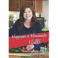Happiness is Homemade, Y'all!: Heartwarming Stories and Tried-and-True Recipes from the Author of Alabama's Bicentennial Cookbook, Time to Eat, Y'all! Happiness is Homemade, Y'all!: Heartwarming Stories and Tried-and-True Recipes from the Author of Alabama's Bicentennial Cookbook, Time to Eat, Y'all! Paperback Kindle Spiral-bound
